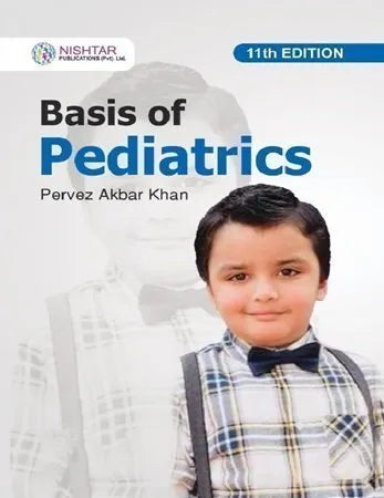 BASIS OF PEDIATRICS PERVEZ AKBAR KHAN | Paeds BY PERVAIZ AKBAR KHAN Edition: 11th