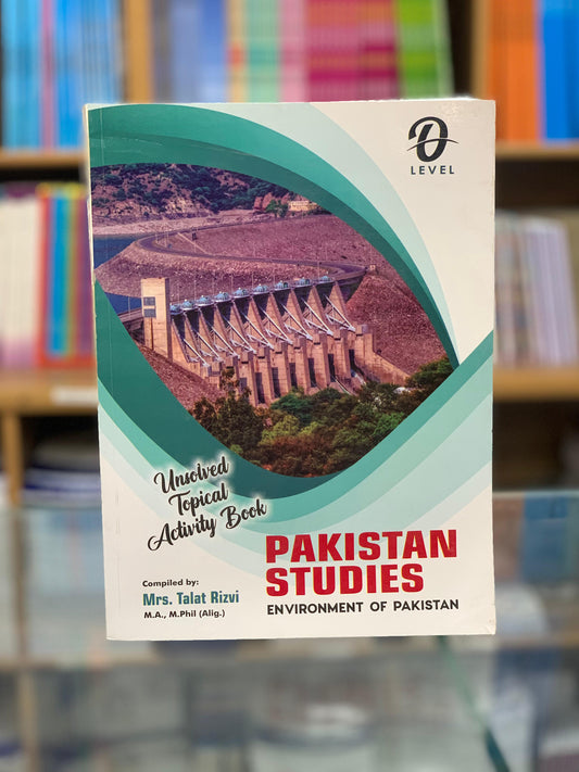 UNSOLVED TOPICAL ACTIVITY BOOK PAKISTAN STUDIES ENVIRONMENT OF PAKISTAN COMPILED BY MRS TALAT RIZVI OLEVEL