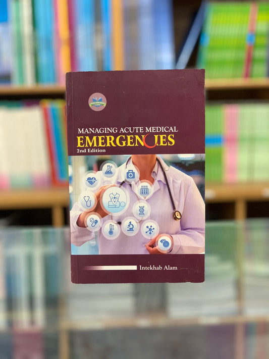 Managing Acute Medical Emergencies 2nd edition by Intekhab Alam