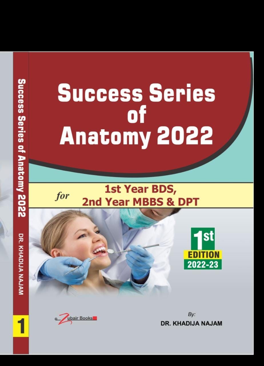 SUCCESS SERIES OF ANATOMY FOR 1ST YEAR BDS ,2ND YEAR MBBS & DPT BY DR. KHADIJA NAJAM