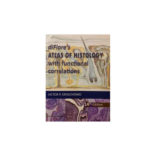 DI FIORES ATLAS OF HISTOLOGY WITH FUNCTIONAL CORRELATIONS  VICTOR P. EROSCHENKO 14th edition