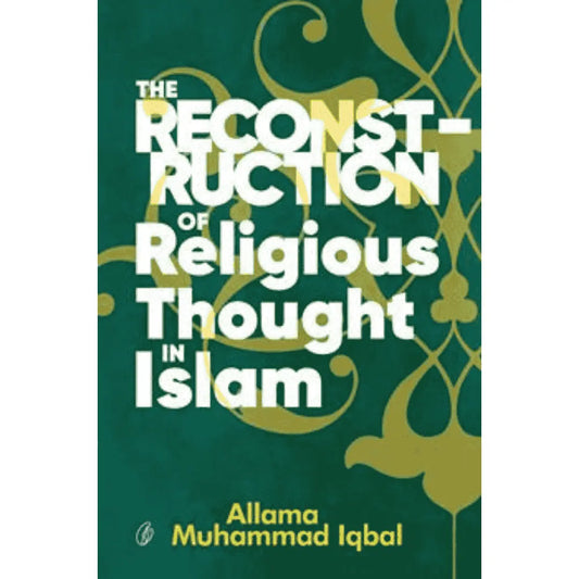 The Reconstruction Of Religious Thought In Islam by Allama Muhammad Iqbal