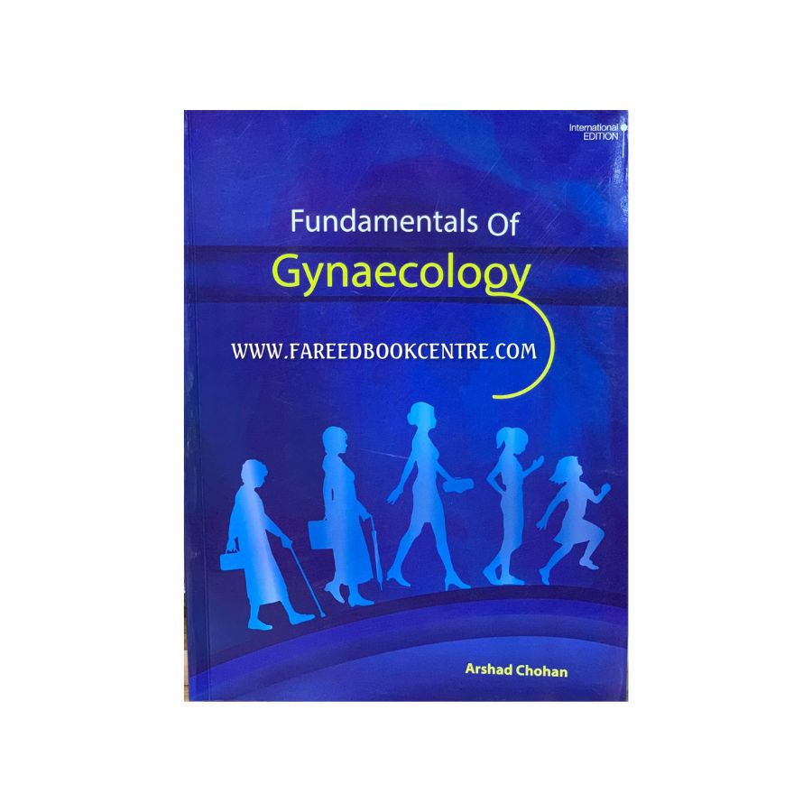 FUNDAMENTALS OF GYNAECOLOGY BY ARSHAD CHOHAN INTERNATIONAL EDITION.