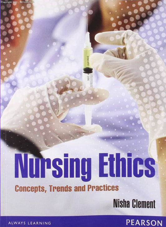 NURSING ETHICS CONCEPT; TENDS AND PRACTICES, 2E