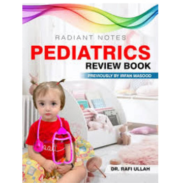 Radiant Notes Pediatrics Review Book by Dr Rafi Ullah